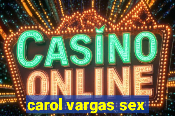 carol vargas sex